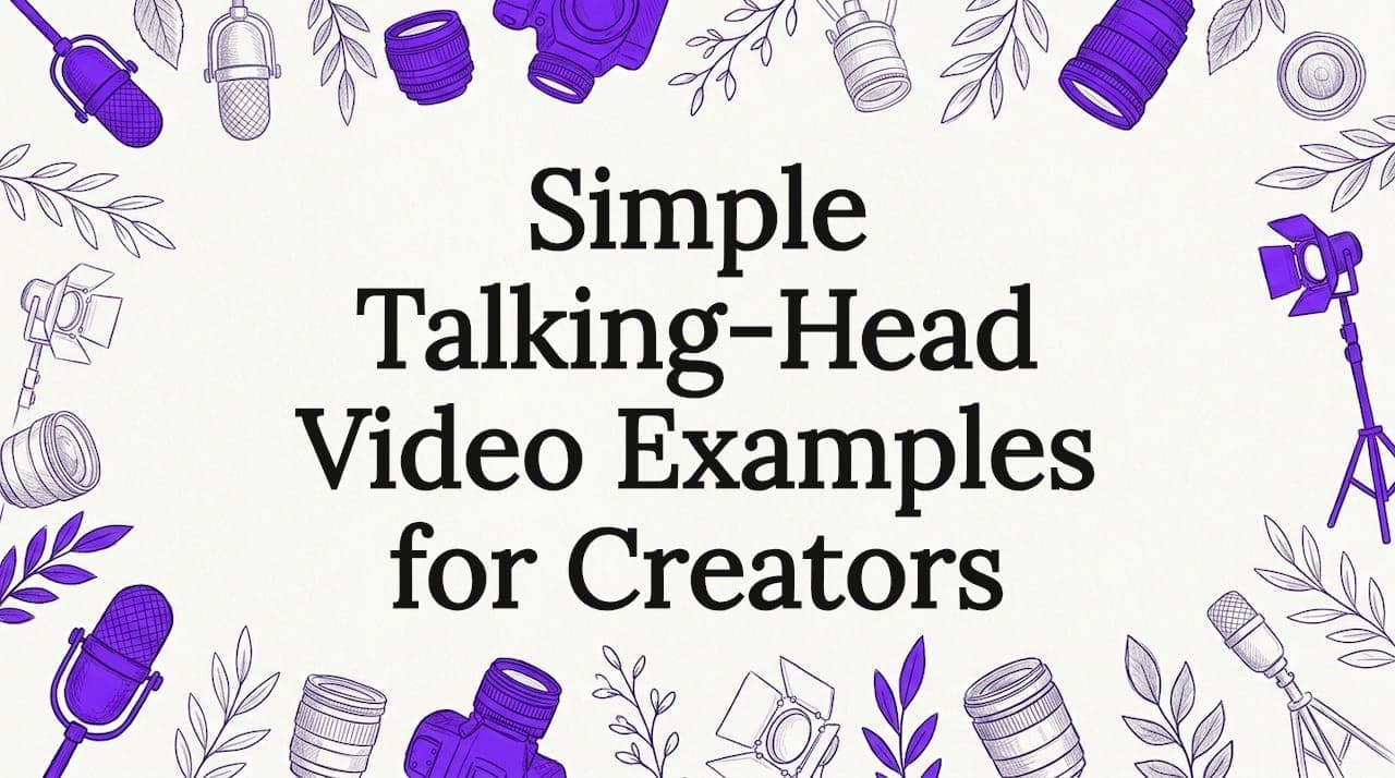 Simple Talking-Head Video Examples for Creators